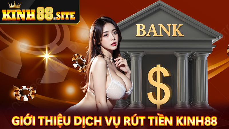 Giới thiệu về dịch vụ rút tiền kinh88 về tài khoản cá nhân