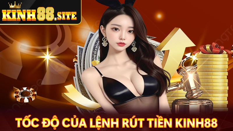 Tốc độ xử lý lệnh rút tiền kinh88 nhanh nhất 2024