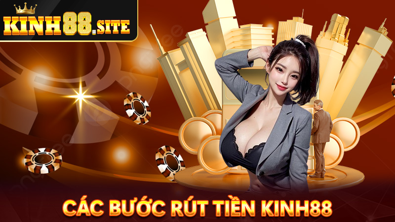 Hướng dẫn rút tiền kinh88 thông qua 4 bước đơn giản