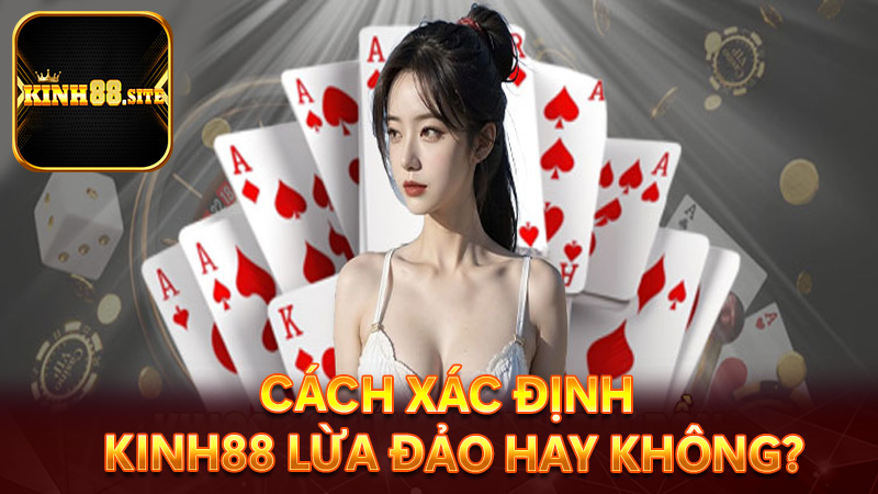 Cách để xác định nhà cái kinh88 lừa đảo hay chỉ là tin đồn